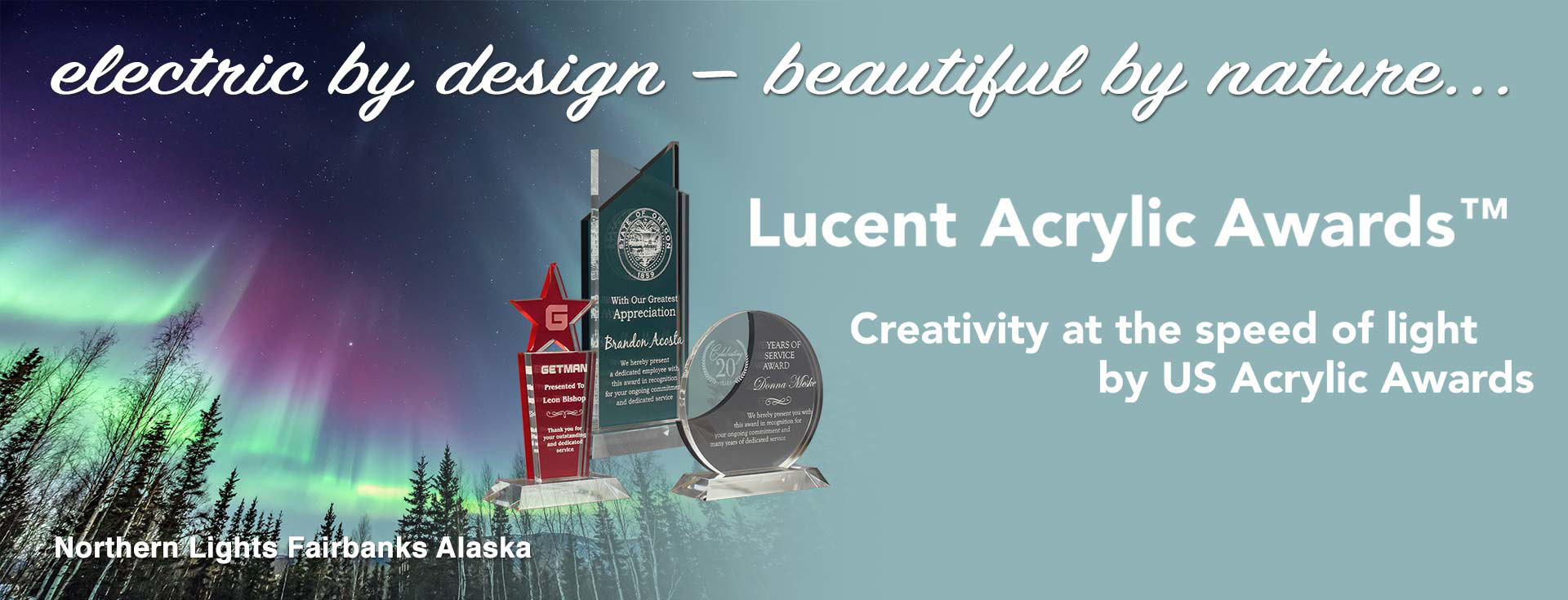 Northern lights over Fairbanks Alaska showing beauty of light and color to represent Lucent™ Acrylic Awards displayed with text electric by design — beautiful by nature...